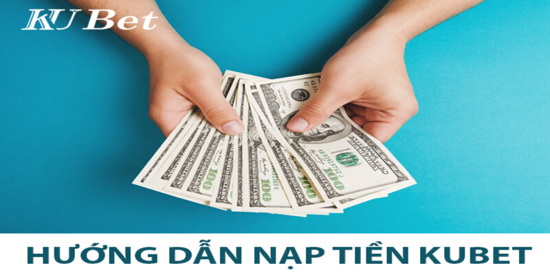 Hướng dẫn các bước Nạp tiền nổ hũ Kubet Siêu Đơn Giản